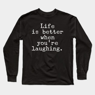 Motivational Quote - Life is better when you’re laughing. Long Sleeve T-Shirt